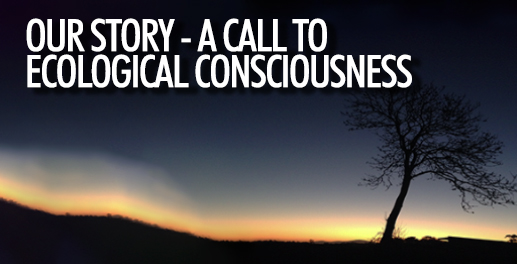 OUR STORY – A Call To Ecological Consciousness