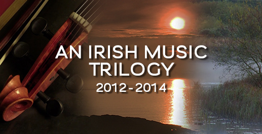 An Irish Music Trilogy (2012 – 2014)
